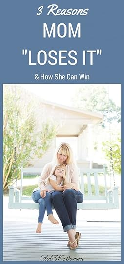 3 Reasons Mom “Loses It” With Her Kids {& How She Can Win}