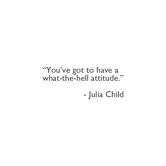 you've got to have a what the hell attitude