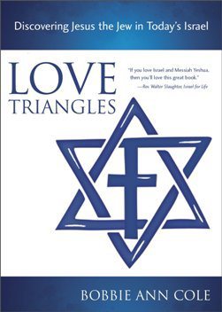 Love Triangles: Discovering Jesus the Jew in Today's Israel, by Bobbie Ann Cole
