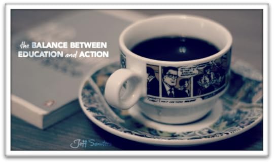 The Balance Between Education and Action