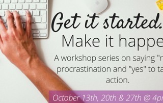 Get it Started, Make it Happen: A workshop series on saying