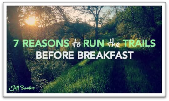 7 Reasons to Run the Trails Before Breakfast
