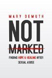 Not Marked: Finding Hope and Healing after Sexual Abuse