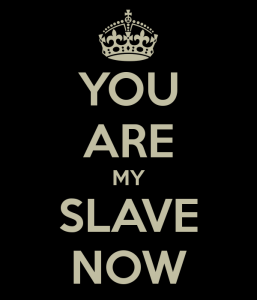you-are-my-slave-now