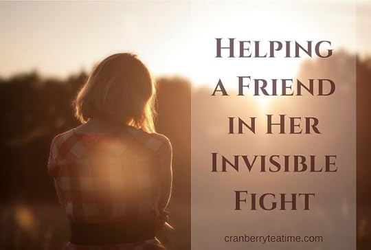 Helping a Friend in Her Invisible Fight