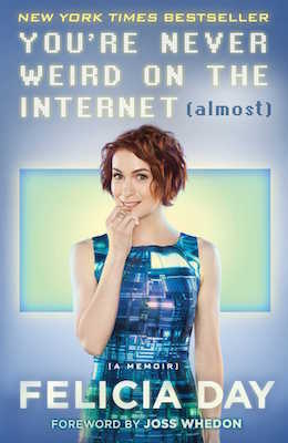 You're Never Weird On the Internet (Almost), by Felicia Day