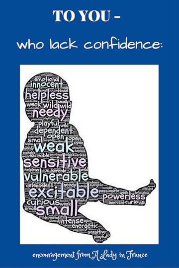 Encouragement for the one who lacks confidence. I get it, my friend. I do.