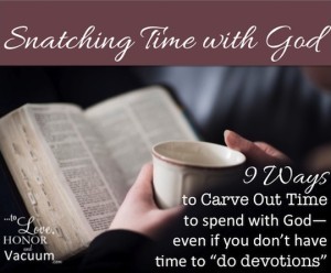 Snatching Time with God: 9 Ways to carve out time for God in your day.