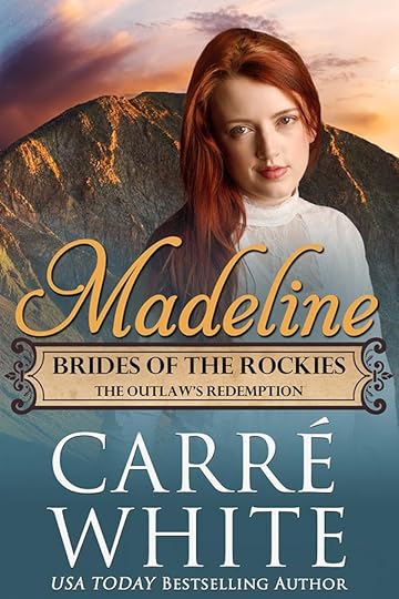 Madeline: The Outlaw's Redemption (Brides of the Rockies Book 5) by Carré White
