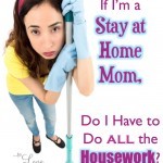 Splitting Household Chores: If I'm a stay at home mom, does that mean I have to do everything? A look at how to divide things so you all have fun!