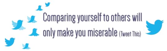 Comparing yourself to others will only make you miserable