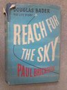 Reach For The Sky: Story Of Douglas Bader, Dso, Dfc