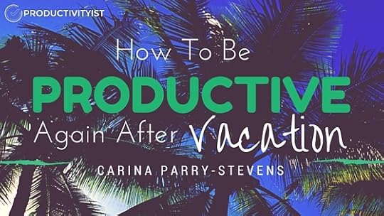 How To Be Productive Again After Vacation