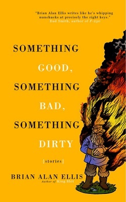 Something Good, Something Bad, Something Dirty, by Brian Alan Ellis