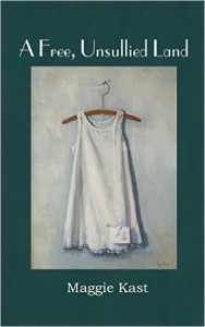 Cover of A Free, Unsullied Land by Maggie Kast