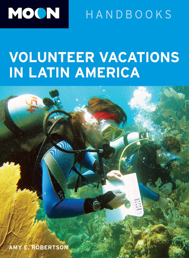 Why and How to Volunteer When You Travel: Moon Volunteer Vacations in Latin America 
