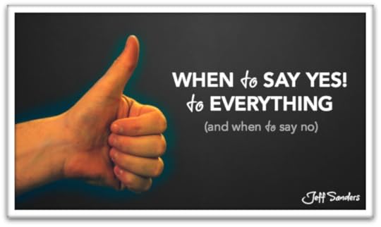 When to Say YES! to Everything
