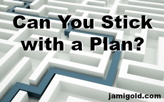 Path through a maze with text: Can You Stick with a Plan?