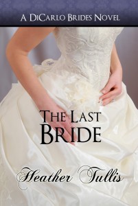 The Last Bride, book six of the DiCarlo Brides series, by Heather Tullis