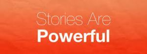 Stories Are Powerful
