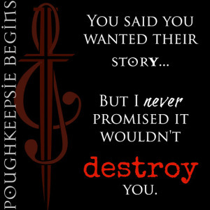 I never promised it wouldn't destroy you. Pough Begins PB Teaser