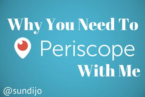 Why You Need to Periscope with Me