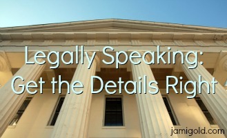 Front of columned courthouse building with text: Legally Speaking: Get the Details Right