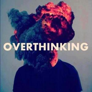 overthinking