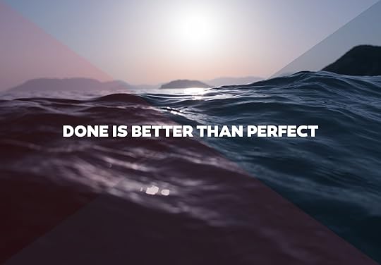 Done is better than perfect