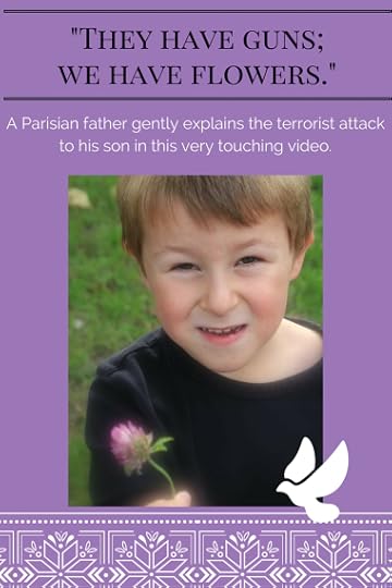 But they have guns, daddy. And they can shoot us because they're really, really mean. Don't worry. They have guns but we have flowers.