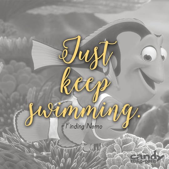 Just keep swimming. —Finding Nemo