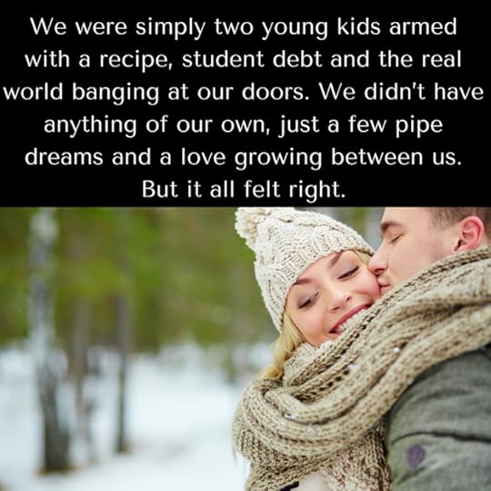 We were simply two young kids armed with a recipe, student debt and the real world banging at our doors. We didn’t have anything of our own, just a few pipe dreams and a love growing between us. But it all felt right.