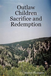 Outlaw Children Sacrifice and Redemption by Marilyn Thompson