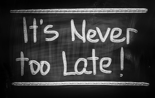 It's Never Too Late
