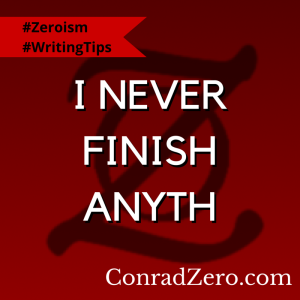 Zeroism - I never finish anyth