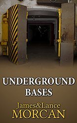 UNDERGROUND BASES: Subterranean Military Facilities and the Cities Beneath Our Feet (The Underground Knowledge Series Book 7)