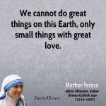 mother-teresa-quote-we-cannot-do-great-things-on-this-earth-only-small-things