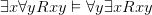 \exists x \forall y Rxy \vDash \forall y \exists x Rxy