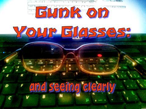gunk on your glasses