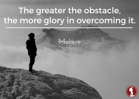 The greater the obstacle, the more glory in overcoming it