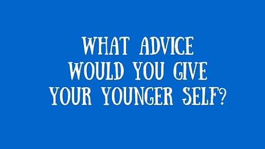 If your younger self possessed the wisdom you’ve gained over the past year