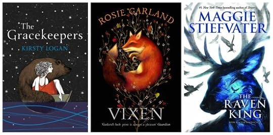 The Gracekeepers by Kirsty Logan, Vixen by Rosie Garland & The Raven King by Maggie Stiefvater