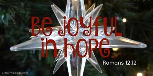 Be joyful in hope,... Romans 12:12