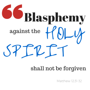blasphemy against the Holy SPirit shall not be forgiven Matthew 12