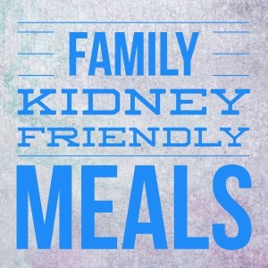 family friendly kidney meals