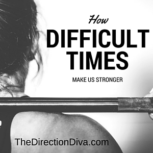 How Difficult times make us stronger