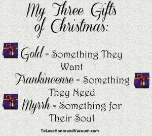 My 3 Gifts of Christmas: gold, frankincense and myrrh. Something they want, something they need, and something to nurture their soul. Read on for ideas!