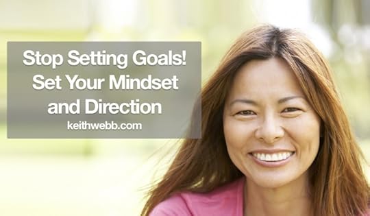 Stop Setting Goals! Set Your Mindset and Direction