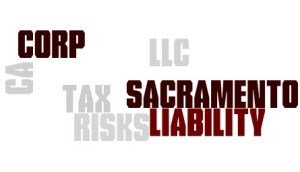 S Corp and LLC tax and liability risks, Sacramento, CA