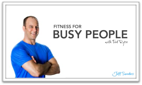 Fitness for Busy People with Ted Ryce